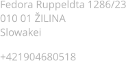 Fedora Ruppeldta 1286/23 010 01 ILINA Slowakei  +421904680518